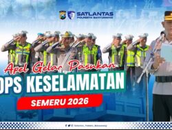 Satlantas Polresta Banyuwangi Gelar Apel Pasukan Operasi Keselamatan Semeru 2026, Siap Tingkatkan Keamanan dan Keselamatan Berlalu Lintas